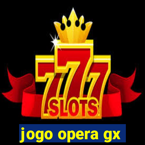 jogo opera gx